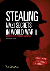 book Stealing Nazi Secrets in World War II: An Interactive Espionage Adventure