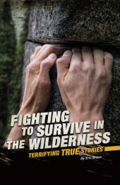 book Fighting to Survive in the Wilderness: Terrifying True Stories