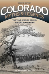 book Colorado Myths and Legends: The True Stories behind History's Mysteries