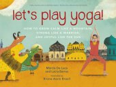 book Let's Play Yoga!: How to Grow Calm Like a Mountain, Strong Like a Warrior, and Joyful Like the Sun