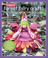 book Magical Forest Fairy Crafts Through the Seasons: Make 25 Enchanting Forest Fairies, Gnomes & More from Simple Supplies