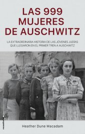 book Las 999 mujeres de Auschwitz: La extraordinaria historia de las jóvenes judías que llegaron en el primer tren a Auschwitz