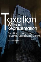 book Taxation Without Representation: The History of Hong Kong’s Troublingly Successful Tax System