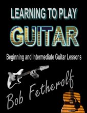 book Learning To Play Guitar: Beginning and Intermediate Guitar Lessons