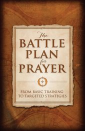 book The Battle Plan for Prayer: From Basic Training to Targeted Strategies