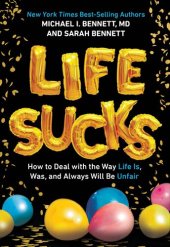 book Life Sucks: How to Deal with the Way Life Is, Was, and Always Will Be Unfair