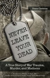 book Never Leave Your Dead: A True Story of War Trauma, Murder, and Madness