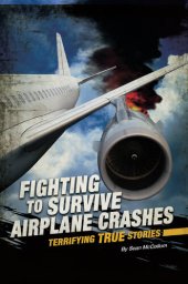 book Fighting to Survive Airplane Crashes: Terrifying True Stories