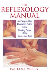 book The Reflexology Manual: An Easy-to-Use Illustrated Guide to the Healing Zones of the Hands and Feet