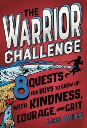 book The Warrior Challenge: 8 Quests for Boys to Grow Up with Kindness, Courage, and Grit