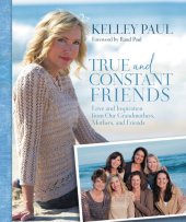 book True and Constant Friends: Love and Inspiration from Our Grandmothers, Mothers, and Friends