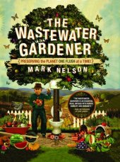 book The Wastewater Gardener: Preserving the Planet One Flush at a Time