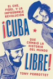 book Cuba libre  ¡Cuba libre! (Spanish edition): El Che, Fidel y la improbable revolución que cambió la historia del mundo