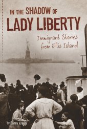 book In the Shadow of Lady Liberty: Immigrant Stories from Ellis Island