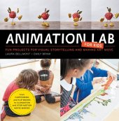 book Animation Lab for Kids: Fun Projects for Visual Storytelling and Making Art Move--From cartooning and flip books to claymation and stop-motion movie making