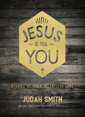 book Jesus Is For You: Stories of God's Relentless Love