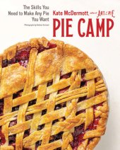 book Pie Camp: The Skills You Need to Make Any Pie You Want