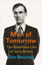 book Man of Tomorrow: The Relentless Life of Jerry Brown