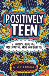 book Positively Teen: A Practical Guide to a More Positive, More Confident You