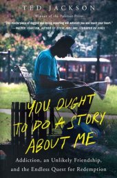 book You Ought to Do a Story About Me: Addiction, an Unlikely Friendship, and the Endless Quest for Redemption