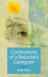 book Confessions of a Reluctant Caregiver