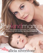 book The Kind Mama: A Simple Guide to Supercharged Fertility, a Radiant Pregnancy, a Sweeter Birth, and a Healthier, More Beautiful Beginning