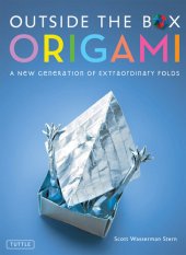 book Outside the Box Origami: A New Generation of Extraordinary Folds: Includes Origami Book With 20 Projects Ranging From Easy to Complex