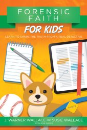 book Forensic Faith for Kids: Learn to Share the Truth from a Real Detective