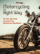 book Motorcycling the Right Way: Do This, Not That: Lessons From Behind the Handlebars