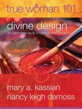 book True Woman 101: Divine Design: An Eight-Week Study on Biblical Womanhood (True Woman)