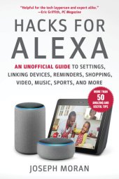 book Hacks for Alexa: An Unofficial Guide to Settings, Linking Devices, Reminders, Shopping, Video, Music, Sports, and More