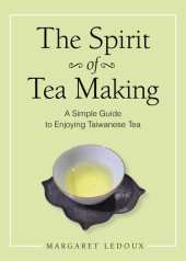 book The Spirit of Tea Making: A Simple Guide to Enjoying Taiwanese Tea