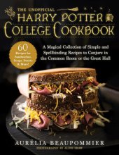 book The Unofficial Harry Potter College Cookbook: A Magical Collection of Simple and Spellbinding Recipes to Conjure in the Common Room or the Great Hall