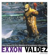 book EXXON Valdez: How a Massive Oil Spill Triggered an Environmental Catastrophe