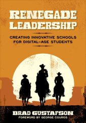 book Renegade Leadership: Creating Innovative Schools for Digital-Age Students