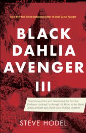 book Black Dahlia Avenger III: Murder as a Fine Art: Presenting the Further Evidence Linking Dr. George Hill Hodel to the Black Dahlia and Other Lone Woman Murders