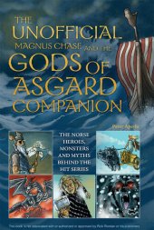 book The Unofficial Magnus Chase and the Gods of Asgard Companion: The Norse Heroes, Monsters and Myths Behind the Hit Series