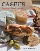 book Caseus Fromagerie Bistro Cookbook: Every Cheese Has a Story