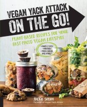 book Vegan Yack Attack on the Go!: Plant-Based Recipes for Your Fast-Paced Vegan Lifestyle: Quick & Easy ; Portable ; Make-Ahead ; And More!