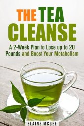 book The Tea Cleanse: A 2-Week Plan to Lose up to 20 Pounds and Boost Your Metabolism