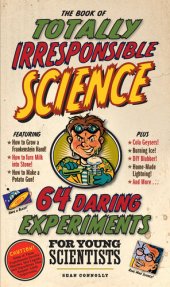 book The Book of Totally Irresponsible Science: 64 Daring Experiments for Young Scientists