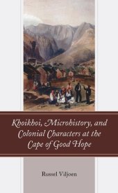 book Khoikhoi, Microhistory, and Colonial Characters at the Cape of Good Hope