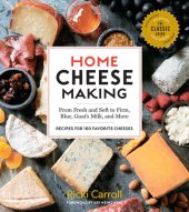 book Home Cheese Making: From Fresh and Soft to Firm, Blue, Goat's Milk, and More; Recipes for 100 Favorite Cheeses