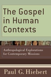 book The Gospel in Human Contexts: Anthropological Explorations for Contemporary Missions