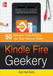 book Kindle Fire Geekery: 50 Insanely Cool Projects for Your Amazon Tablet