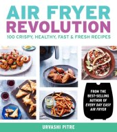 book Air Fryer Revolution: 100 Crispy, Healthy, Fast & Fresh Recipes