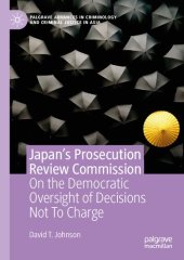 book Japan's Prosecution Review Commission: On the Democratic Oversight of Decisions Not To Charge