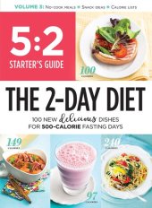 book 5:2 Starter's Guide--The 2-Day Diet: 100 New Delicious Dishes For 500-Calorie Fasting Days