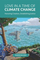 book Love in a Time of Climate Change: Honoring Creation, Establishing Justice