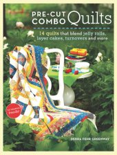 book Pre-Cut Combo Quilts: 14 Quilts That Blend Jelly Rolls, Layer Cakes, Turnovers and More